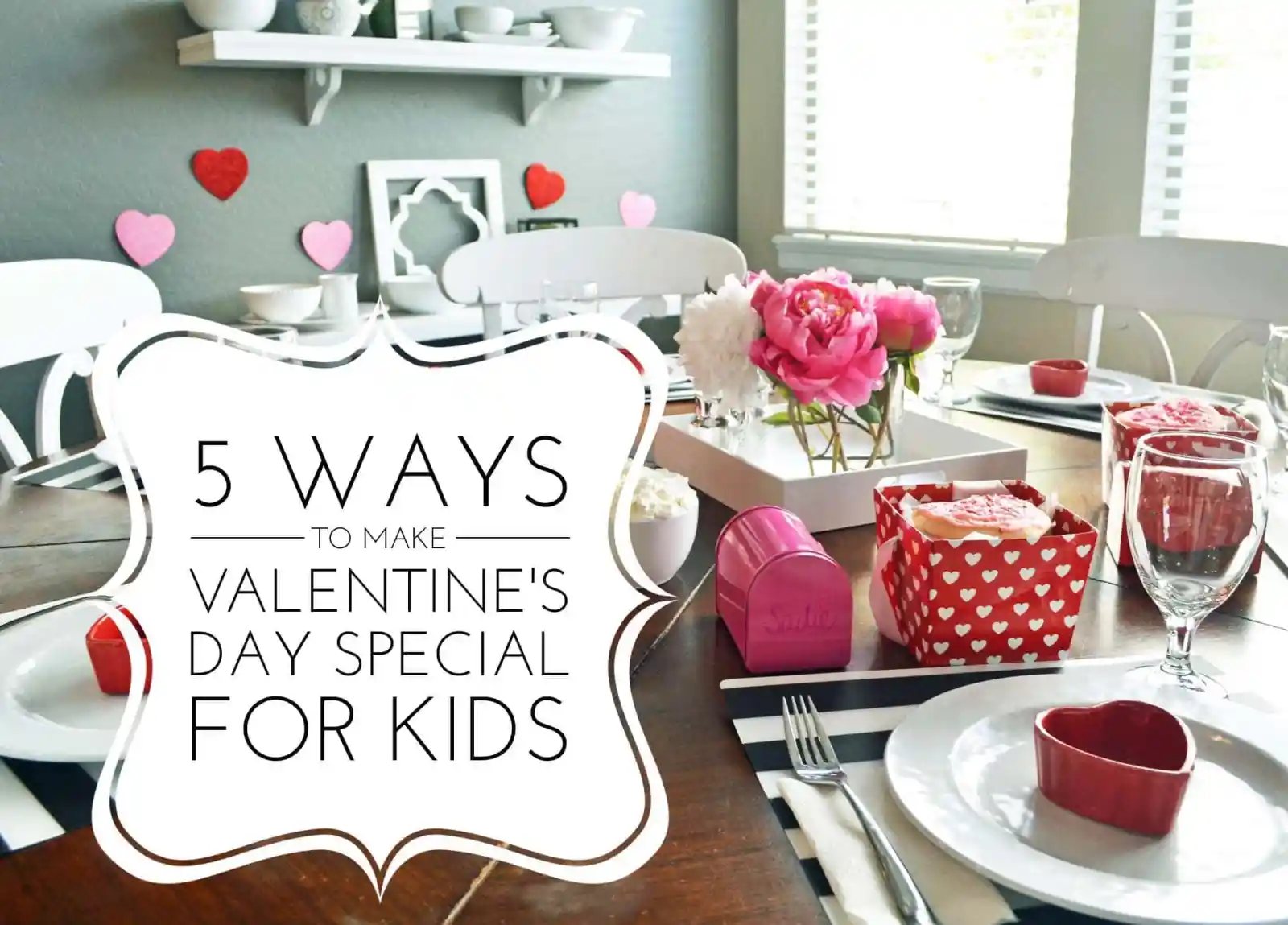 5 Ways to Make Valentine’s Day Special for Kids